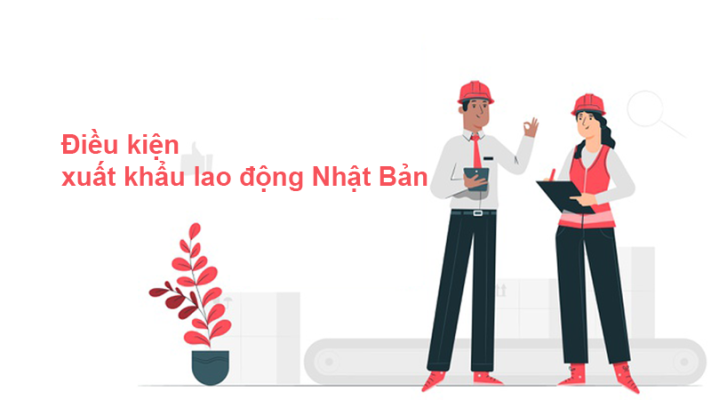 Điều kiện đi xuất khẩu lao động Nhật Bản